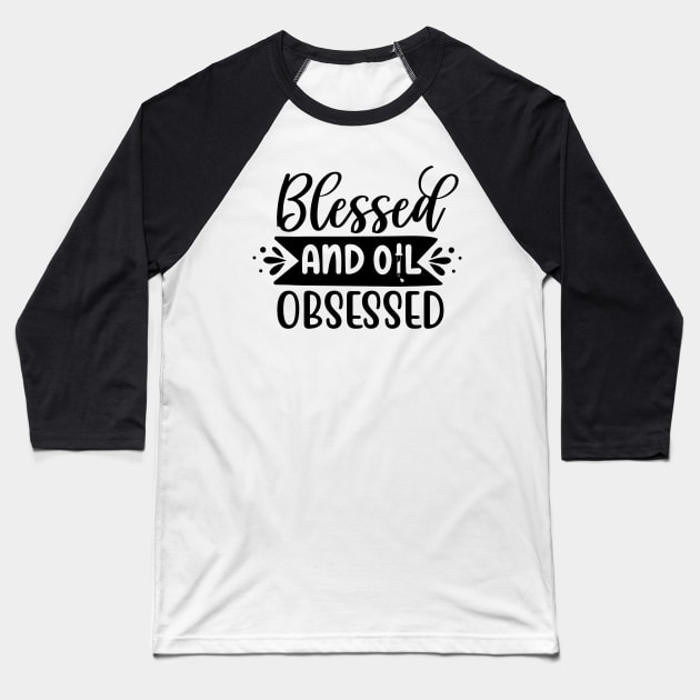 "Blessed and Oil Obsessed" Tee - Embrace the Blessings of Essential Oils! Baseball T-Shirt by Essence of Lindsay